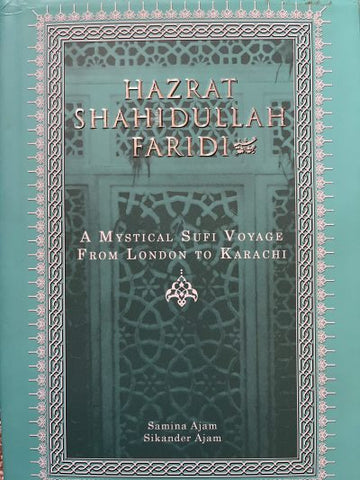 Hazrat Shahidullah Faridi : a mystical sufi voyage from London to Karachi