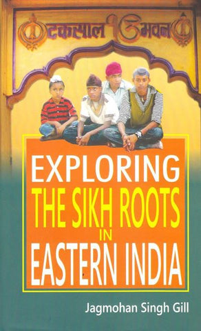 Exploring the Sikh Roots In Eastern India