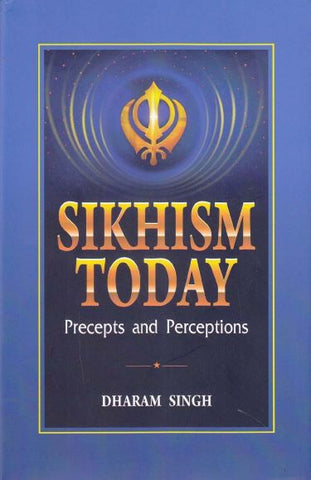 Sikhism Today : Precepts and Perceptions