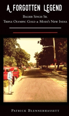 A Forgotten Legend: Balbir Singh Sr. Triple Gold & Modi's New India