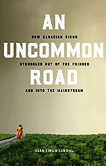 An Uncommon Road: How Canadian Sikhs Struggled Out of the Fringes and Into the Mainstream