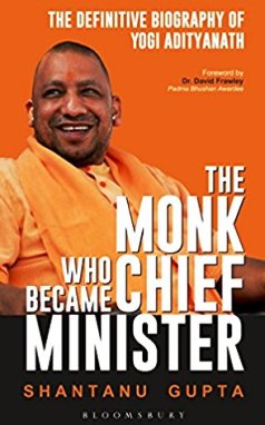 The Monk Who Became Chief Minister : The Definitive Biography of Yogi Adityanath
