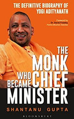 The Monk Who Became Chief Minister : The Definitive Biography of Yogi Adityanath
