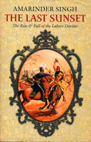The Last Sunset: The Rise & Fall of the Lahore Durbar