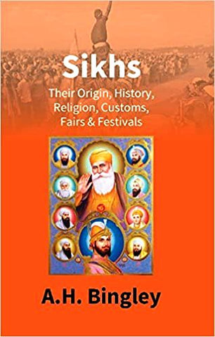Sikhs: Their Origin, History, Religion, Customs, Fairs & Festivals