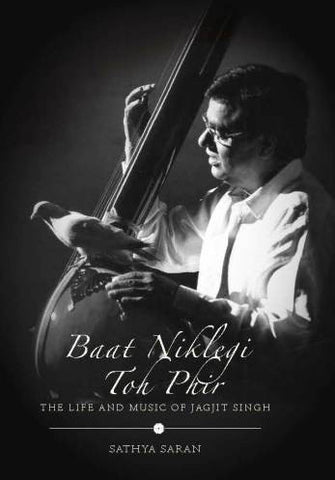 Baat Niklegi toh Phir: The Life and Music of Jagjit Singh