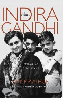 The Unseen Indira Gandhi: Through her Physician's Eyes