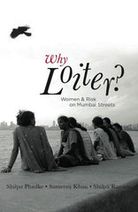 Why Loiter?: Women and Risk on Mumbai Streets