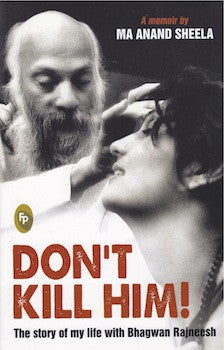 Don't Kill Him: The story of my life with Bhagwan Rajneesh