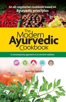 The Modern Ayurvedic Cookbook: A Contemporary Approach to an Ancient Tradition