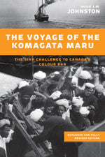 The Voyage of the Komagata Maru, expanded edition The Sikh Challenge to Canada's Colour Bar