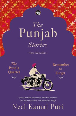 The Punjab Stories Two Novellas : Patiala Quartet & Remember To Forget