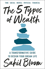 The 5 Types of Wealth: A Transformative Guide to Design Your Dream Life