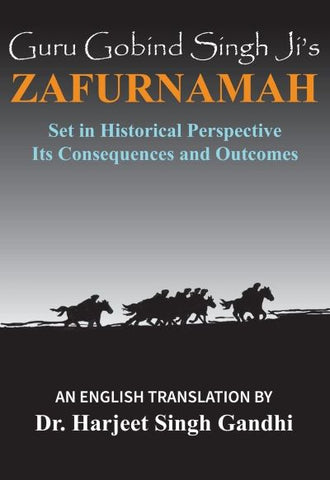 Guru Gobind Singh Ji's Zafurnamah: Set in Historical Perspective; Its Consequences and Outcomes