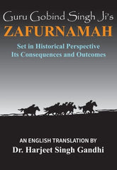 Guru Gobind Singh Ji's Zafurnamah: Set in Historical Perspective; Its Consequences and Outcomes