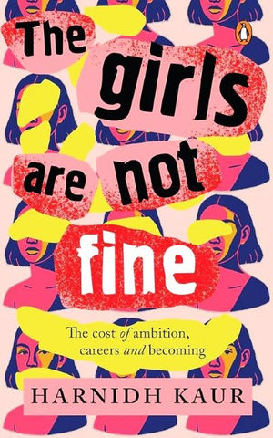 The Girls Are Not Fine: The Cost Of Ambition, Careers And Becoming