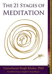The 21 Stages of Meditation: Kundalini Yoga as Taught by Yogi Bhajan