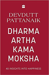 Dharma Artha Kama Moksha: 40 Insights into Happiness