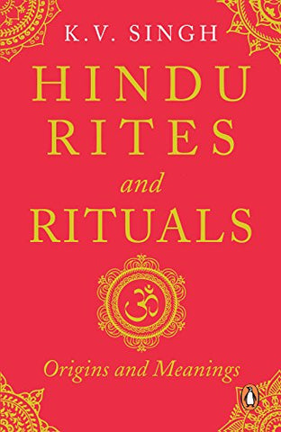 Hindu Rites and Rituals: Origins and Meanings