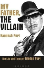 My Father, the Villain: The Life and Times of Madan Puri