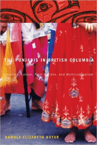 The Punjabis in British Columbia: Location, Labour, First Nations, and Multiculturalism
