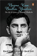 Nagme, Kisse, Baatein, Yaadein: The Life & Lyrics of Anand Bakshi