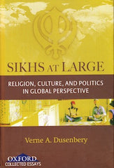 Sikhs at Large: Religion, Culture, and Politics in Global Perspective
