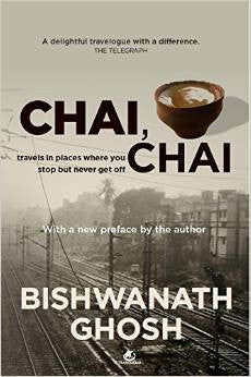 Chai, Chai: Travels in Places Where You Stop but Never Get Off