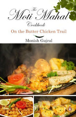 Moti Mahal Cook Book: On the Butter Chicken Trail