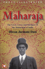 Maharaja: Lives, Loves, and Intrigues of the Maharajas of India
