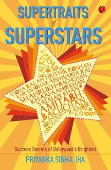 Supertraits of Superstars: Success Secrets of Bollywoods Brightest