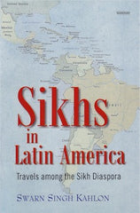Sikhs in Latin America: Travels among the Sikh Diaspora