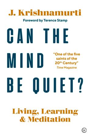 Can The Mind Be Quiet?: Living, Learning and Meditation