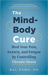 The Mind-Body Cure: Heal Your Pain, Anxiety, and Fatigue by Controlling Chronic Stress