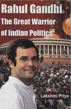 Rahul Gandhi: The Great Warrior of Indian Politics