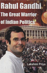 Rahul Gandhi: The Great Warrior of Indian Politics